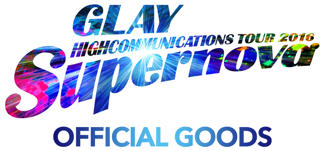 GLAY HIGHCOMMUNICATIONS TOUR 2016 “Supernova”GOODS