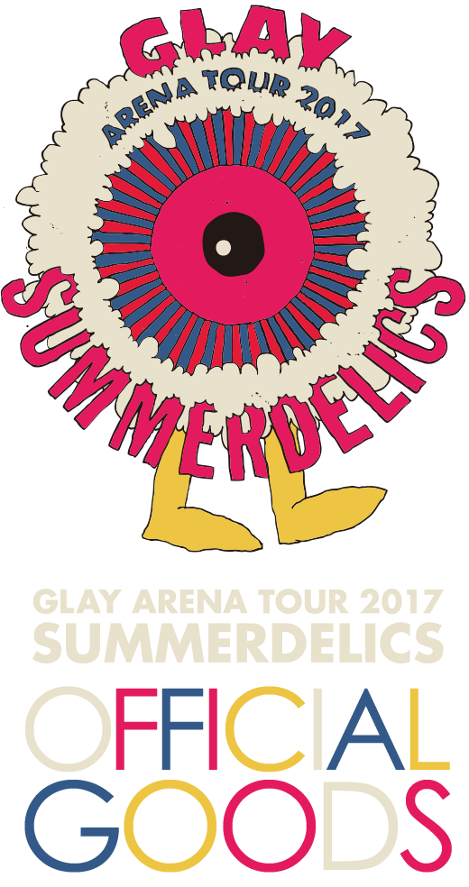 GLAY ARENA TOUR 2017 SUMMERDELICS OFFICAL GOODS