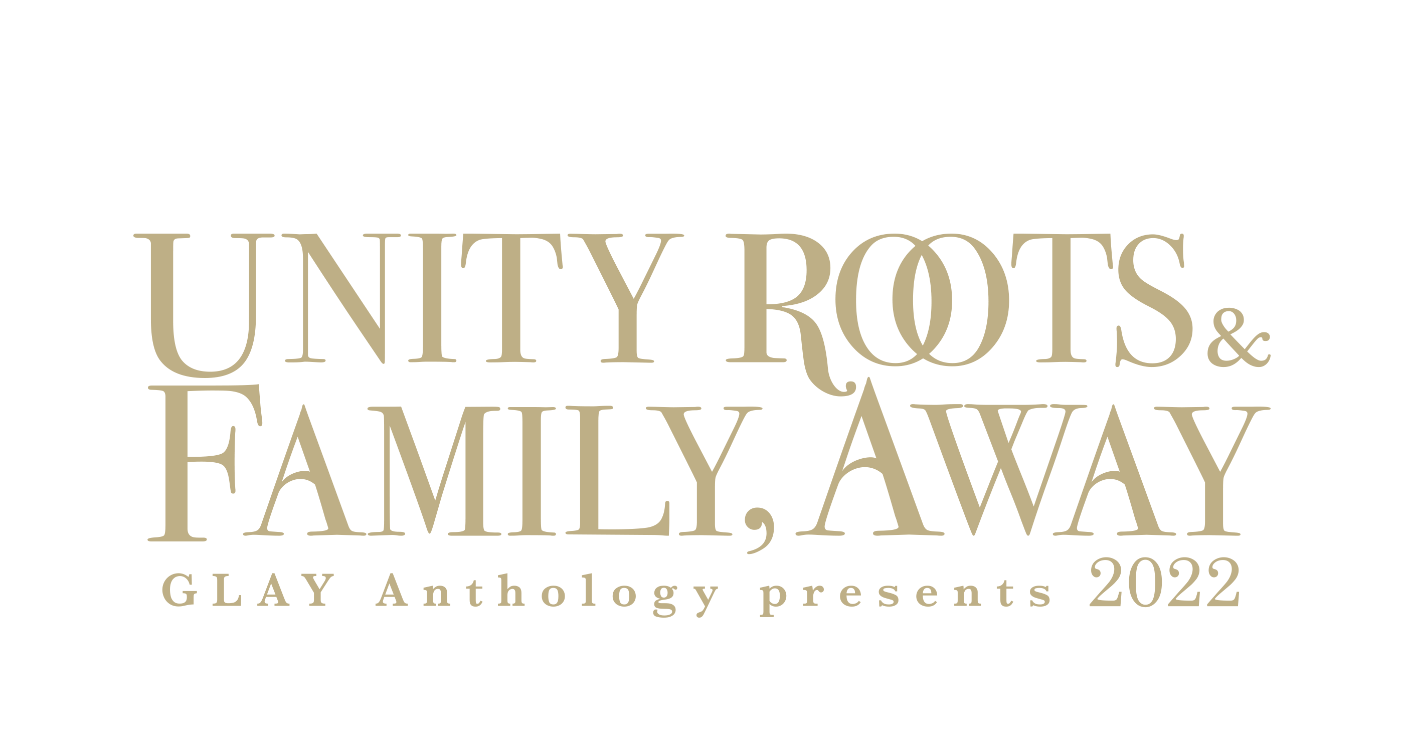 GLAY Anthology presents -UNITY ROOTS & FAMILY,AWAY 2022-