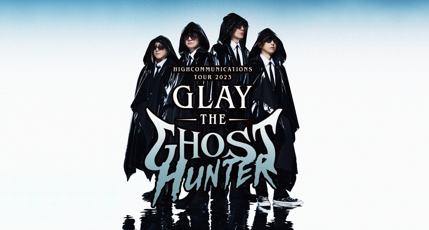 GLAY HIGHCOMMUNICATIONS TOUR 2023-The Ghost Hunter-